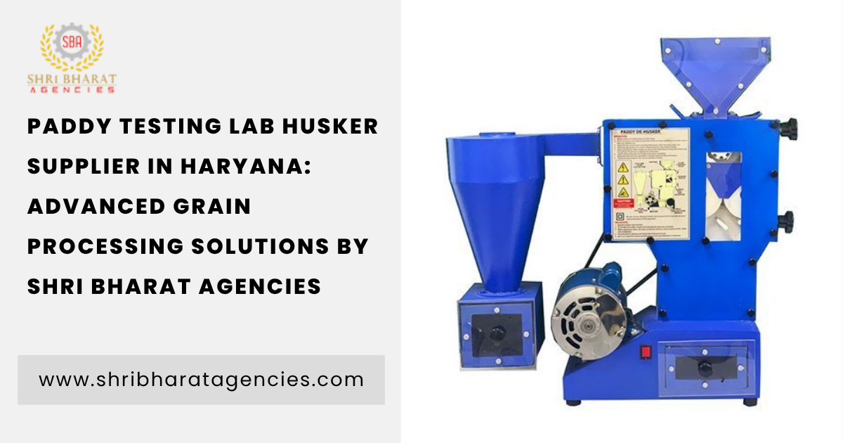 Paddy Testing Lab Husker Supplier in Haryana: Advanced Grain Processing Solutions by Shri Bharat Agencies